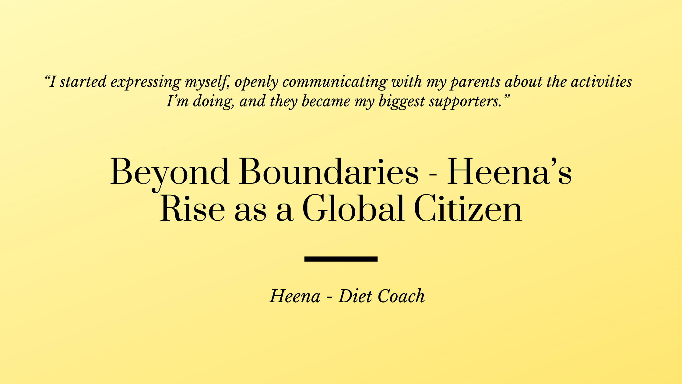 Beyond Boundaries – Heena’s Rise as a Global Citizen