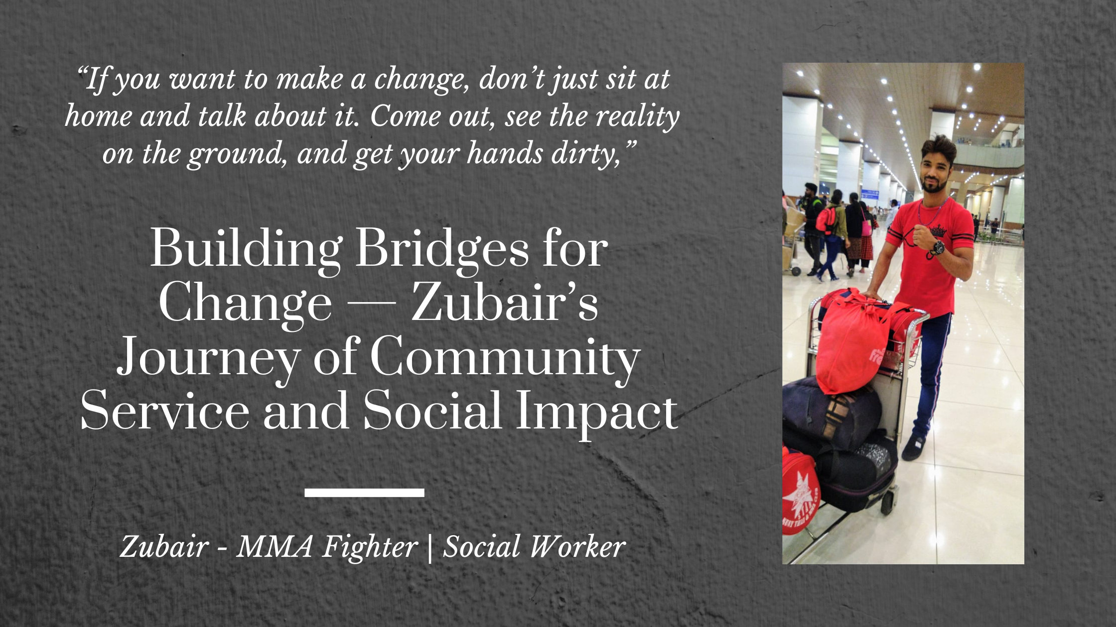 Building Bridges for Change — Zubair’s Journey of Community Service and Social Impact